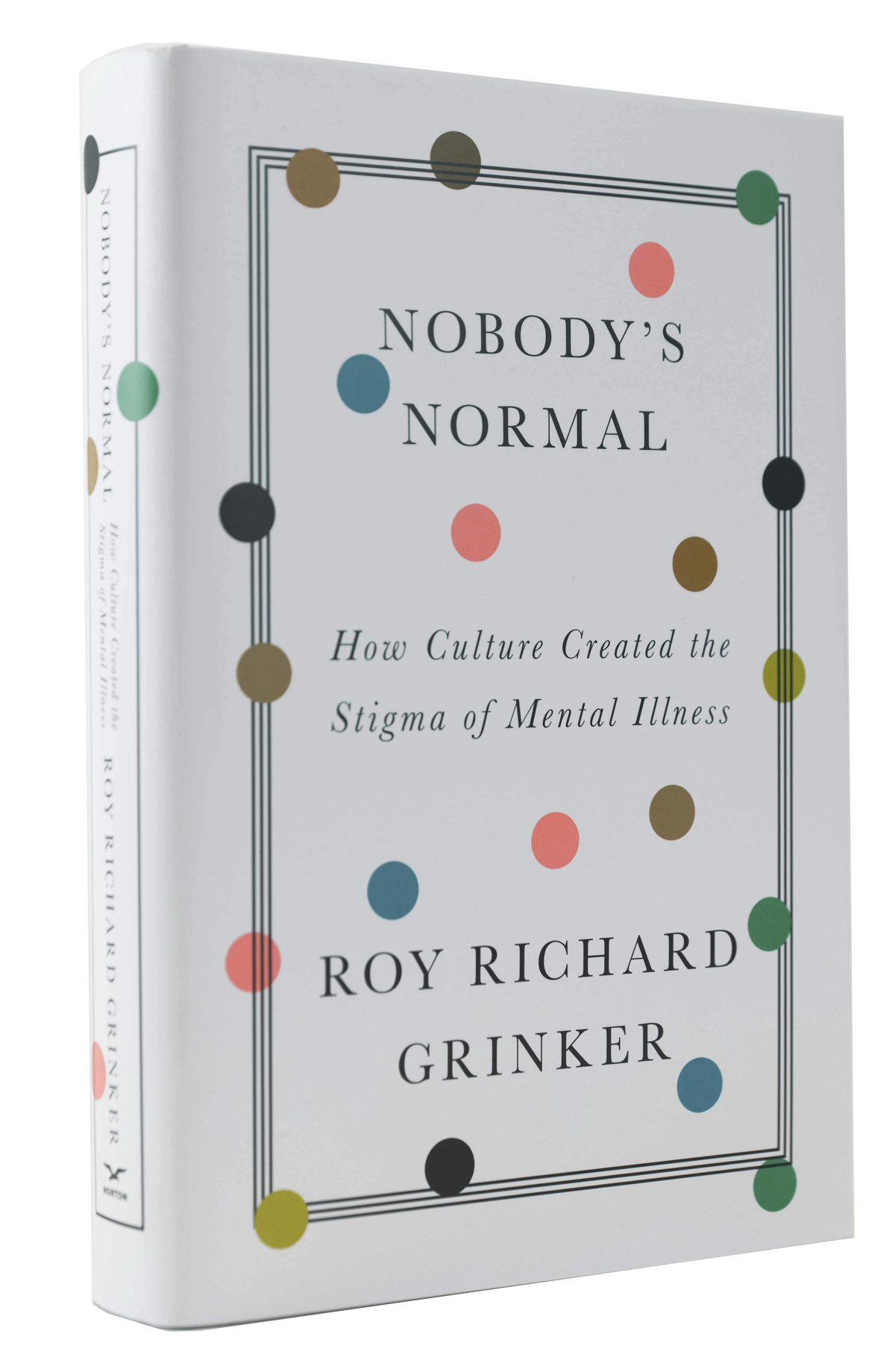 Book cover of "Nobody's Normal: How culture created the stigma of mental illness" by Roy Richard Grinker
