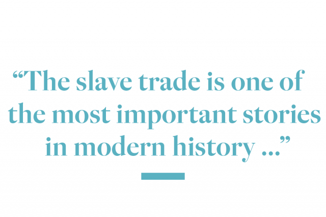 The slave trade is one of the most important stories in modern history