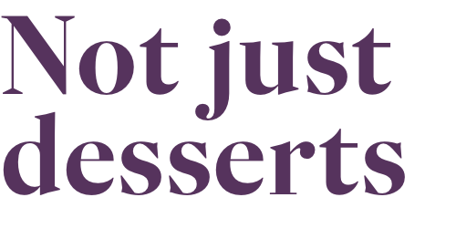 Not just desserts