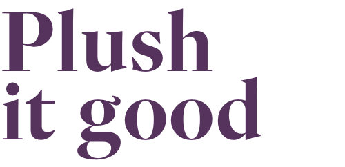 Plush it good