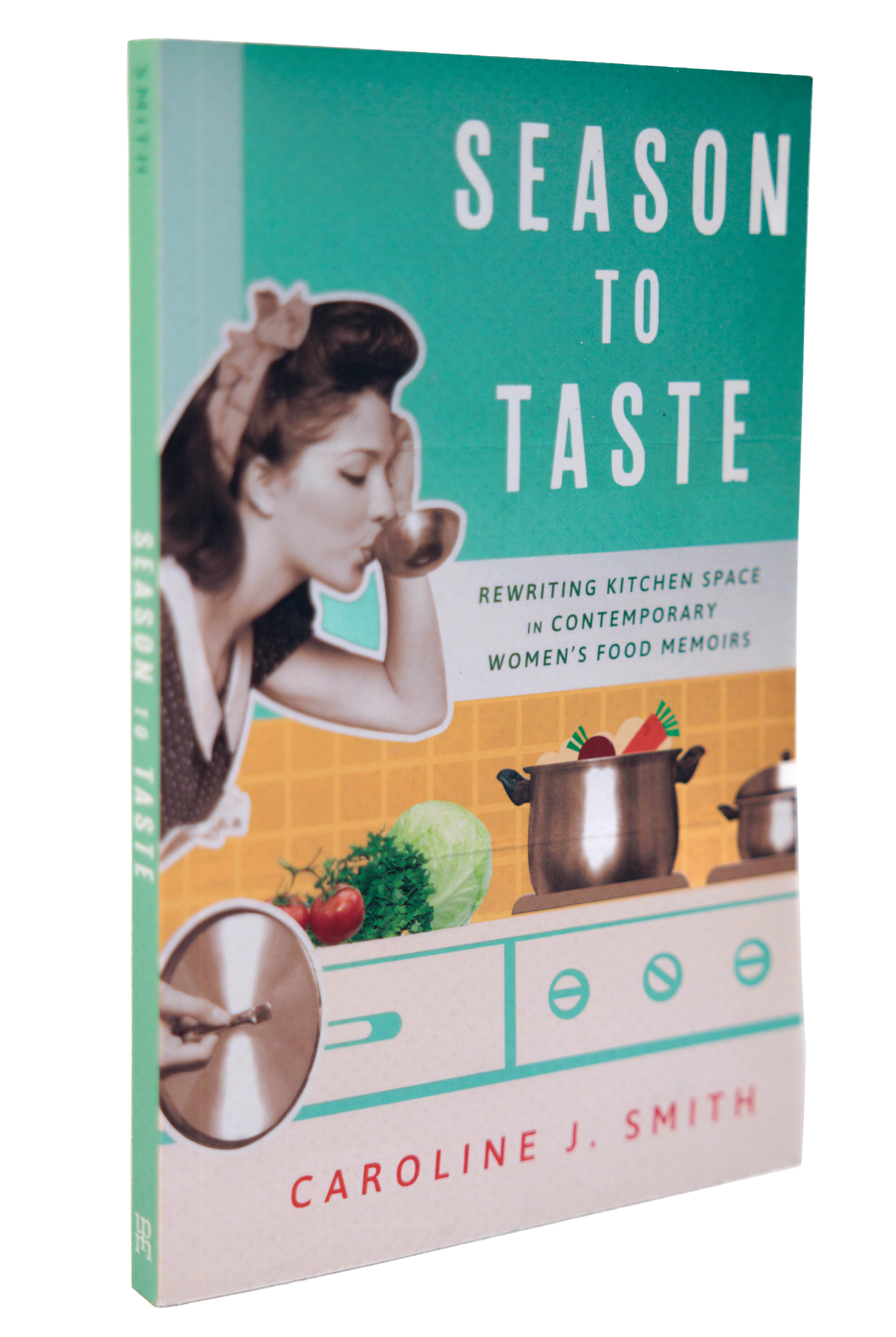 Book cover of Season to Taste: Rewriting Kitchen Space in Contemporary Women’s Food Memoirs (University Press of Mississippi, 2023)