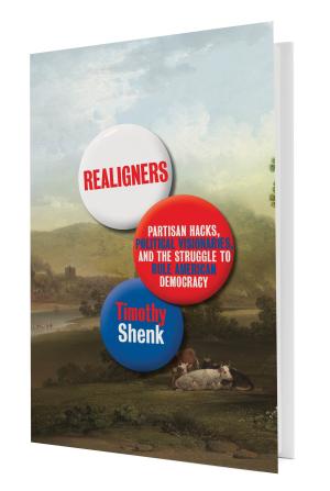 Realigners: Partisan Hacks, Political Visionaries, and the Struggle to Rule American Democracy book cover