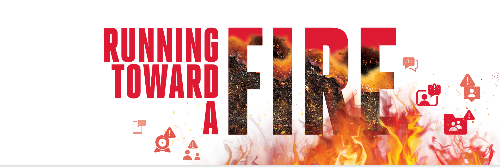 Running Toward a Fire
